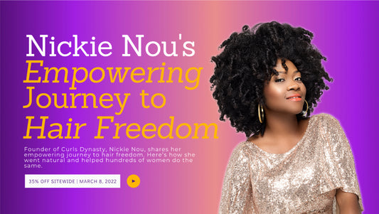 Nickie Nou's Empowering Journey to Hair Freedom - Curls Dynasty